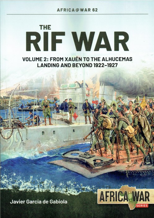 THE RIF WAR : VOLUME 2: FROM XAUEN TO THE ALHUCEMAS LANDING AND BEYOND 1922-1927