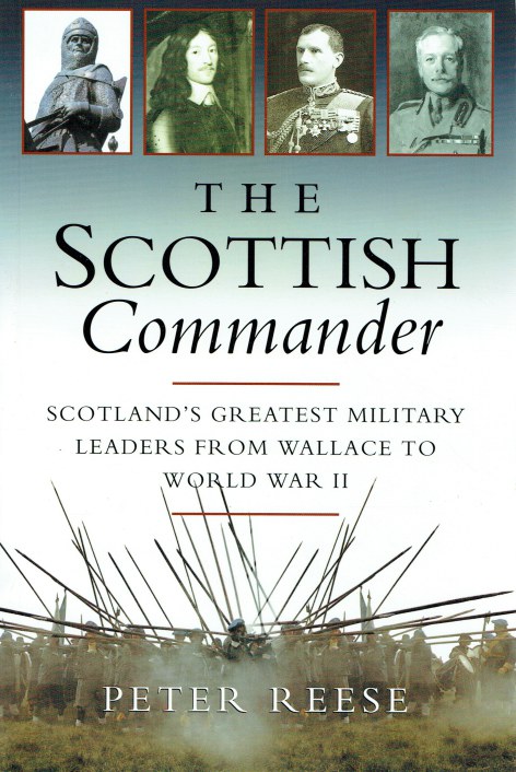 THE SCOTTISH COMMANDER : SCOTLAND'S GREATEST MILITARY LEADERS FROM WALLACE TO WORLD WAR II