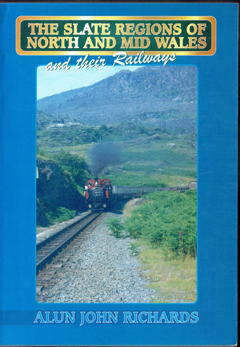 THE SLATE REGIONS OF NORTH AND MID WALES AND THEIR RAILWAYS