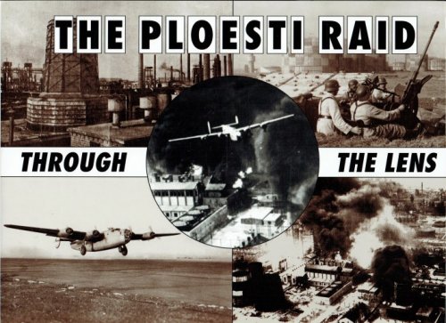 Image for THE PLOESTI RAID THROUGH THE LENS THE PLOESTI RAID THROUGH THE LENS