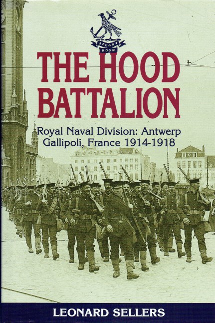 THE HOOD BATTALION : ROYAL NAVAL DIVISION: ANTWERP, GALLIPOLI, FRANCE 1914-1918