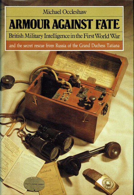 ARMOUR AGAINST FATE : BRITISH MILITARY INTELLIGENCE IN THE FIRST WORLD WAR