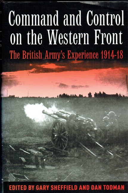 COMMAND AND CONTROL ON THE WESTERN FRONT : THE BRITISH ARMY'S EXPERIENCE 1914-18