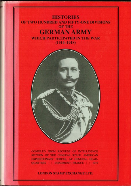 HISTORIES OF TWO HUNDRED AND FIFTY-ONE DIVISIONS OF THE GERMAN ARMY WHICH PARTICIPATED IN THE WAR (1914-1918)