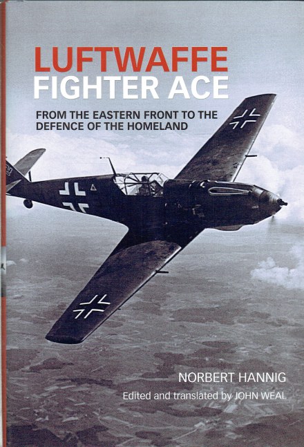 LUFTWAFFE FIGHTER ACE : FROM THE EASTERN FRONT TO THE DEFENCE OF THE HOMELAND