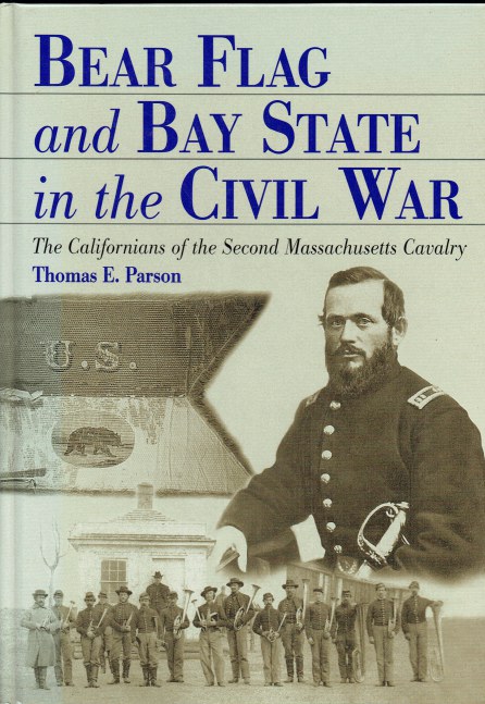 BEAR FLAG AND BAY STATE IN THE CIVIL WAR : THE CALIFORNIANS OF THE SECOND MASSACHUSETTS CAVALRY