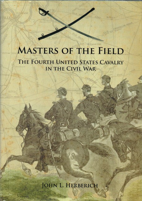 MASTERS OF THE FIELD : THE FOURTH UNITED STATES CAVALRY IN THE CIVIL WAR