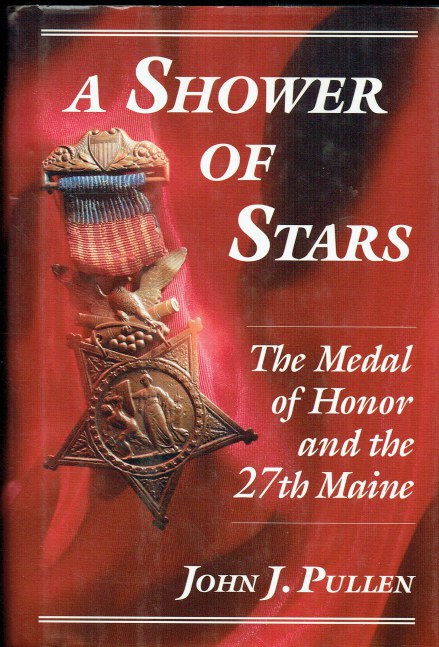 A SHOWER OF STARS : THE MEDAL OF HONOR AND THE 27TH MAINE