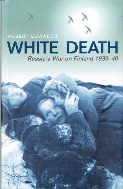 WHITE DEATH : RUSSIA'S WAR ON FINLAND 1939-40