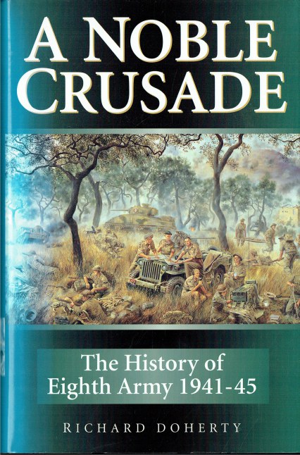 A NOBLE CRUSADE : THE HISTORY OF EIGHTH ARMY 1941-45