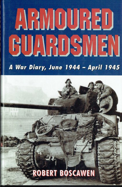 ARMOURED GUARDSMEN : A WAR DIARY JUNE 1944 - APRIL 1945