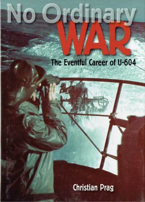 NO ORDINARY WAR : THE EVENTFUL CAREER OF U-604