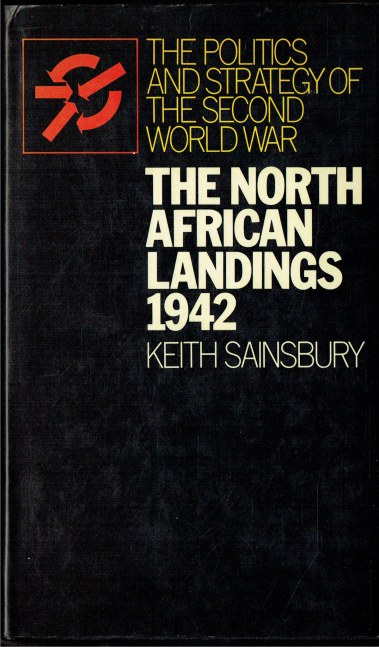 THE POLITICS AND STRATEGY OF THE SECOND WORLD WAR: THE NORTH AFRICAN LANDINGS 1942 : A STRATEGIC DECISION (SIGNED COPY)