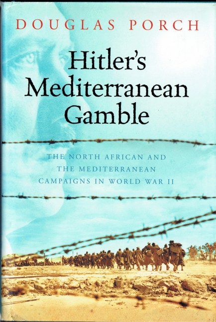 HITLER'S MEDITERRANEAN GAMBLE : THE NORTH AFRICAN AND THE MEDITERRANEAN CAMPAIGNS IN WORLD WAR II