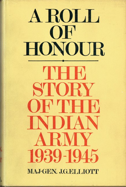 A ROLL OF HONOUR : THE STORY OF THE INDIAN ARMY 1939-1945