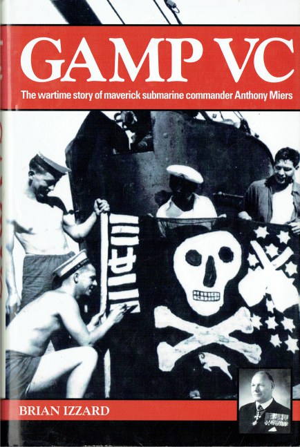 GAMP VC : THE WARTIME STORY OF MAVERICK SUBMARINE COMMANDER ANTHONY MIERS