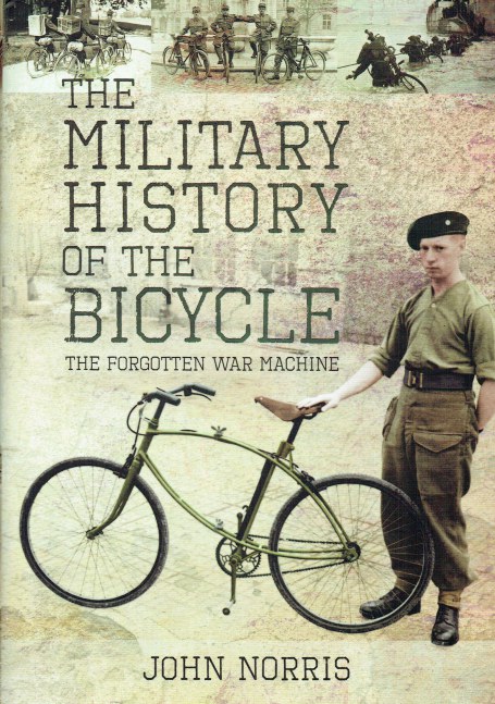 THE MILITARY HISTORY OF THE BICYCLE : THE FORGOTTEN WAR MACHINE