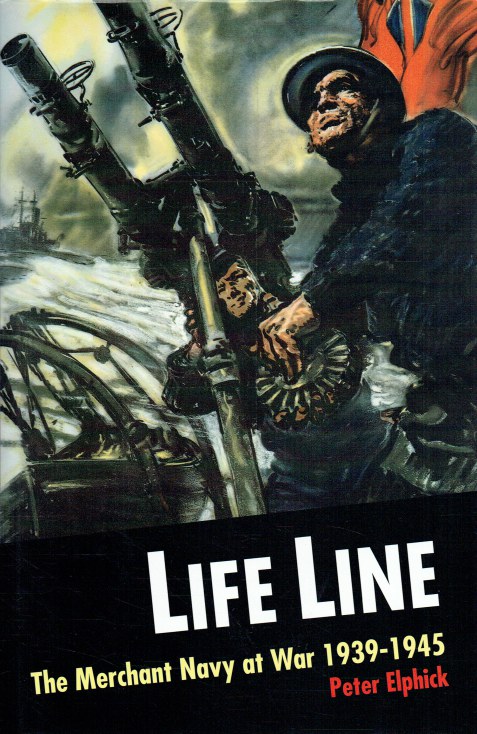 LIFE LINE : THE MERCHANT NAVY AT WAR 1939-1945