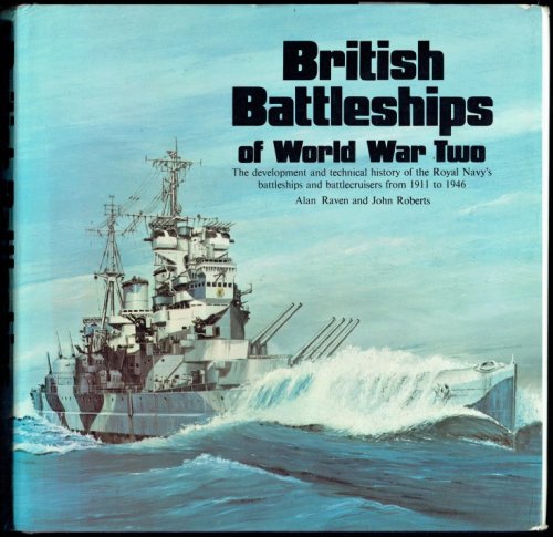 BRITISH BATTLESHIPS OF WORLD WAR TWO : THE DEVELOPMENT AND TECHNICAL HISTORY OF THE ROYAL NAVY'S BATTLESHIPS AND BATTLECRUISERS FROM 1911 TO 1946
