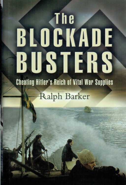 THE BLOCKADE BUSTERS : CHEATING HITLER'S REICH OF VITAL WAR SUPPLIES