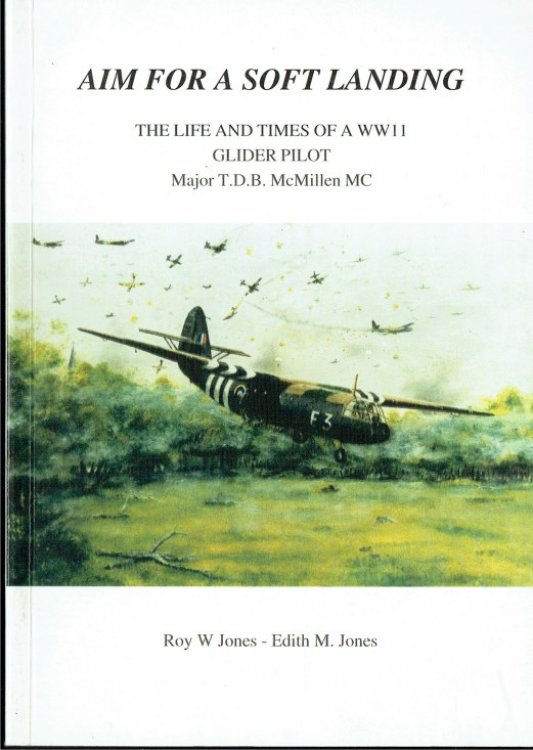 Image for AIM FOR A SOFT LANDING : THE LIFE AND TIMES OF A WWII GLIDER PILOT, MAJOR T. D. B. MCMILLEN, MC. AIM FOR A SOFT LANDING : THE LIFE AND TIMES OF A WWII GLIDER PILOT, MAJOR T. D. B. MCMILLEN, MC.