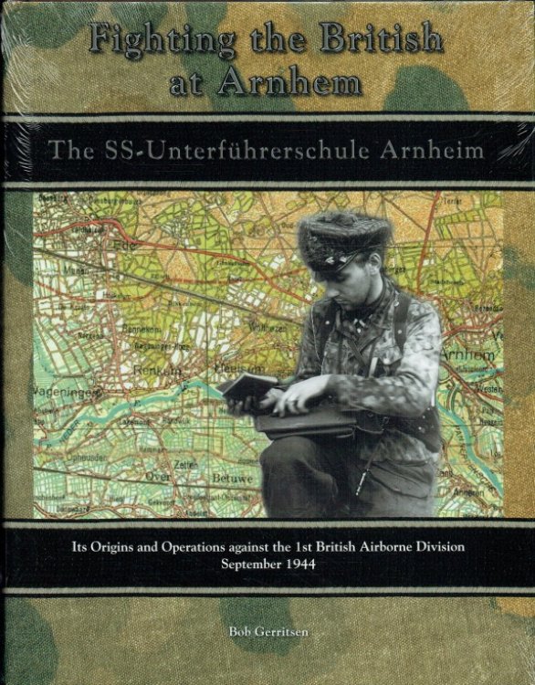 FIGHTING THE BRITISH AT ARNHEM : THE SS-UNTERFUHRERSCHULE ARNHEIM - ITS ORIGINS AND OPERATIONS AGAINST THE 1ST BRITISH AIRBORNE DIVISION, SEPTEMBER 1944