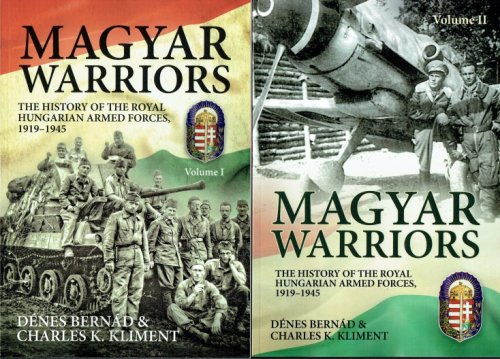 MAGYAR WARRIORS : THE HISTORY OF THE ROYAL HUNGARIAN ARMED FORCES, 1919-1945 (TWO VOLUME SET)