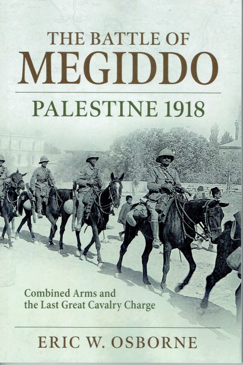 THE BATTLE OF MEGIDDO, PALESTINE 1918 : COMBINED ARMS AND THE LAST GREAT CAVALRY CHARGE