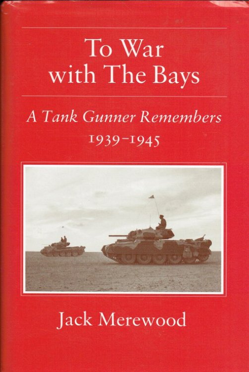 TO WAR WITH THE BAYS : A TANK GUNNER REMEMBERS 1939-1945