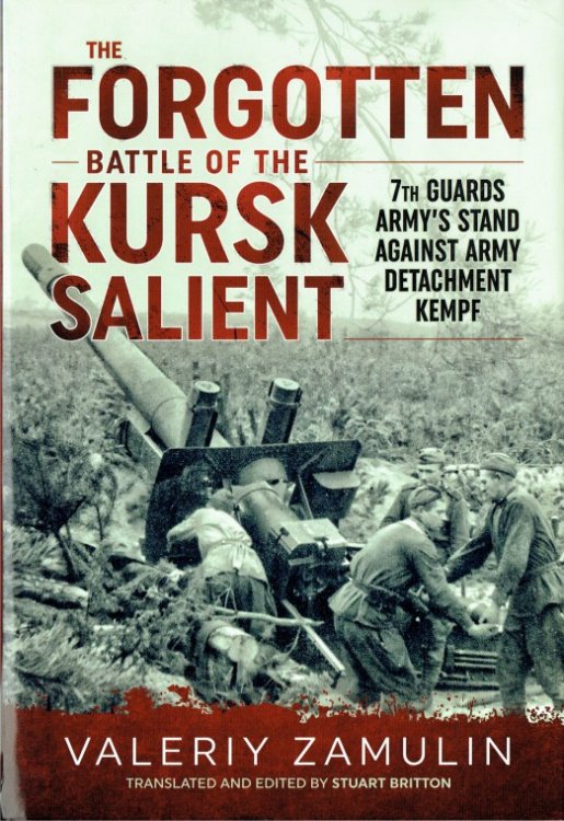 THE FORGOTTEN BATTLE OF THE KURSK SALIENT : 7TH GUARDS ARMY'S STAND AGAINST ARMY DETACHMENT KEMPF