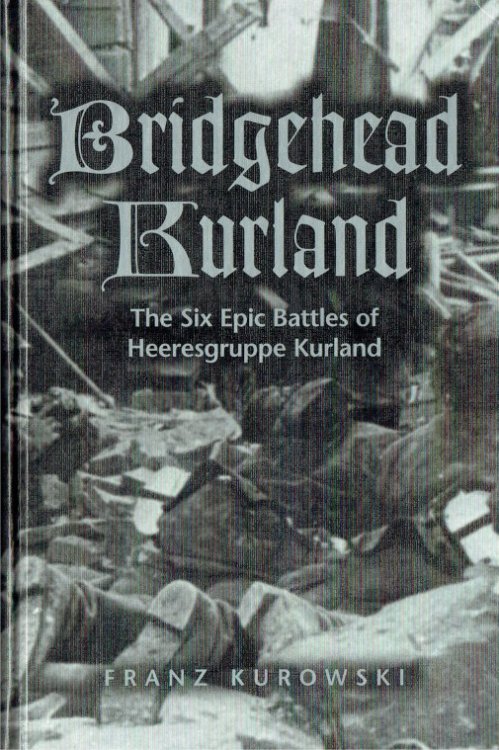 BRIDGEHEAD KURLAND : THE SIX EPIC BATTLES OF HEERESGRUPPE KURLAND