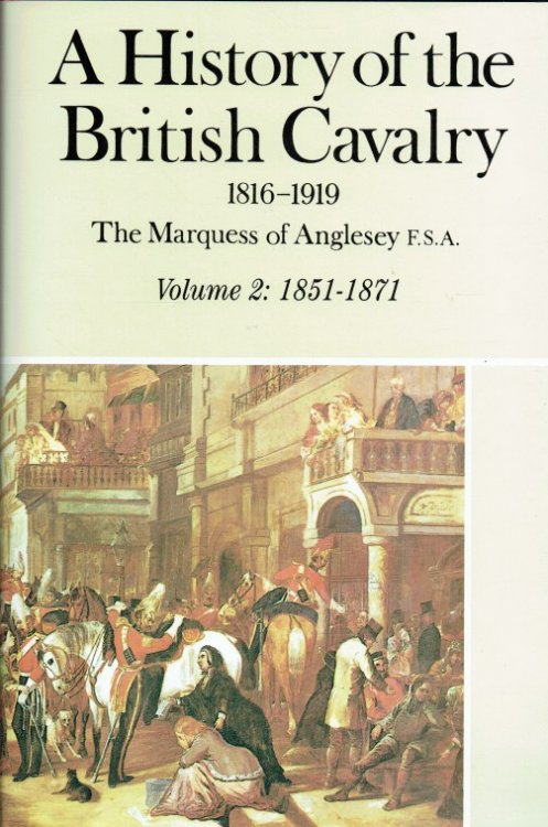 A HISTORY OF THE BRITISH CAVALRY 1816-1919: VOLUME 2 : 1851 TO 1871