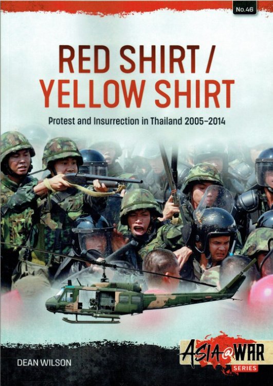 RED SHIRT / YELLOW SHIRT : PROTEST AND INSURRECTION IN THAILAND 2005-2014