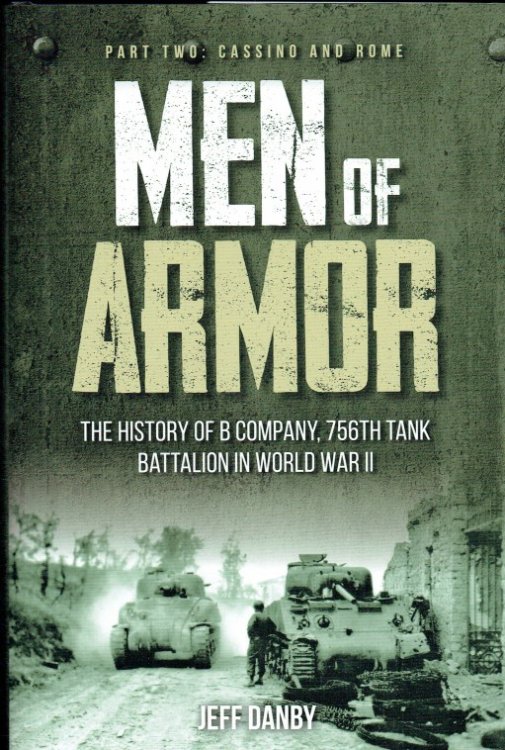 MEN OF ARMOR : THE HISTORY OF B COMPANY, 756TH TANK BATTALION IN WORLD WAR II : PART II: CASSINO AND ROME