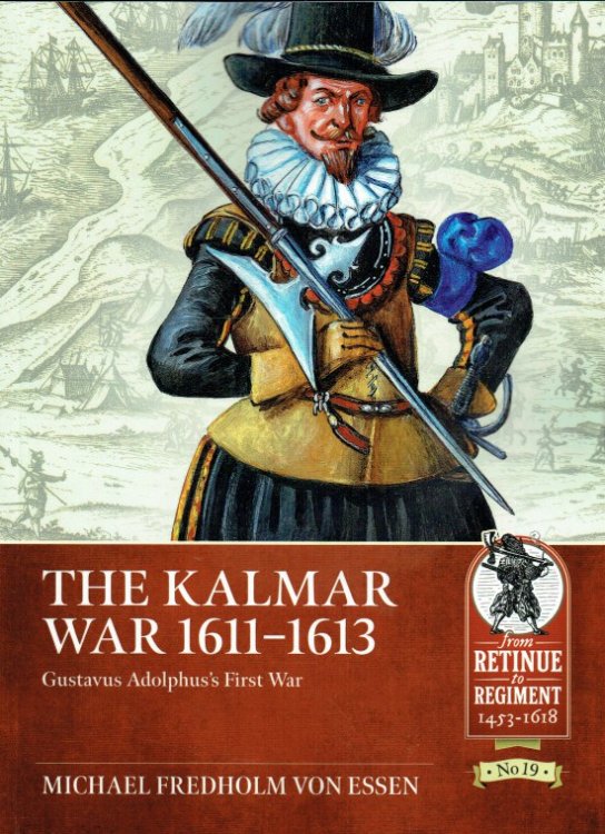 THE KALMAR WAR 1611-1613 : GUSTAVUS ADOLPHUS'S FIRST WAR