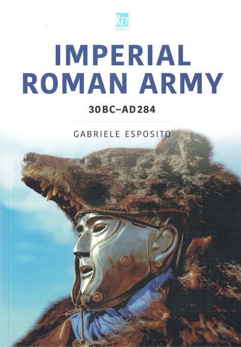 Image for IMPERIAL ROMAN ARMY 30BC - AD284 : HISTORY, ORGANISATION AND EQUIPMENT IMPERIAL ROMAN ARMY 30BC - AD284 : HISTORY, ORGANISATION AND EQUIPMENT