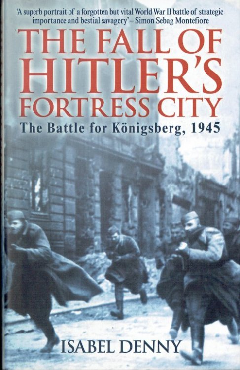THE FALL OF HITLER'S FORTRESS CITY : THE BATTLE FOR KONIGSBERG 1945
