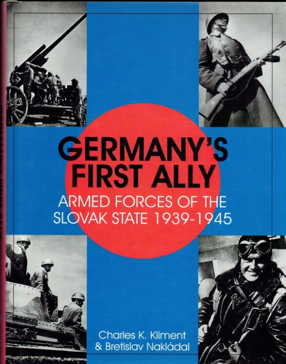 GERMANY'S FIRST ALLY : ARMED FORCES OF THE SLOVAK STATE 1939-1945