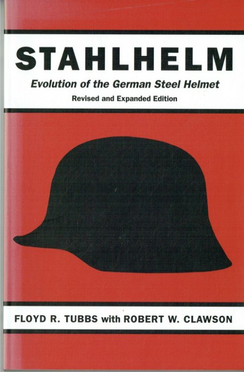 STAHLHELM : EVOLUTION OF THE GERMAN STEEL HELMET (REVISED AND EXPANDED EDITION)