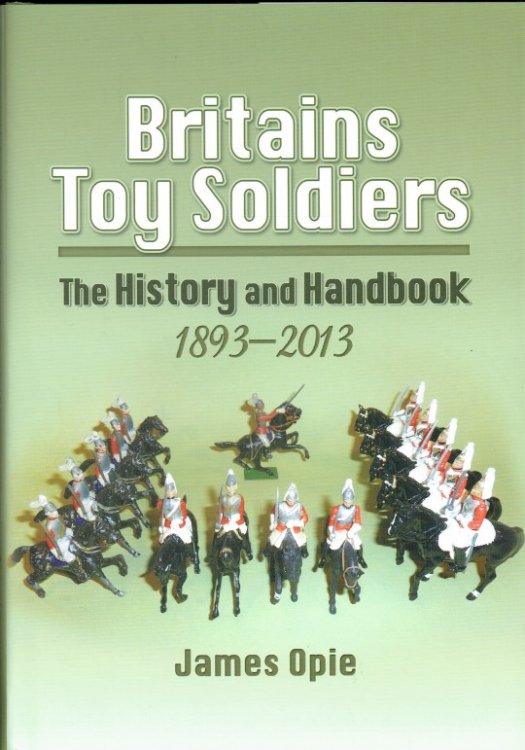 Image for BRITAINS TOY SOLDIERS : THE HISTORY AND HANDBOOK, 1893-2013 BRITAINS TOY SOLDIERS : THE HISTORY AND HANDBOOK, 1893-2013