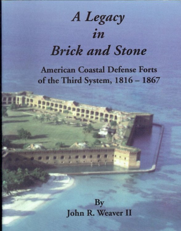 A LEGACY IN BRICK AND STONE : AMERICAN COASTAL DEFENSE FORTS OF THE THIRD SYSTEM, 1816-1867