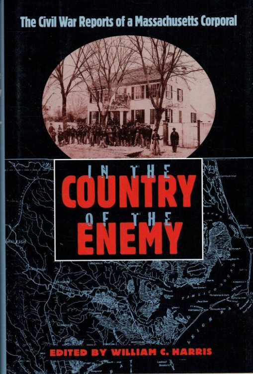 Image for IN THE COUNTRY OF THE ENEMY : THE CIVIL WAR REPORTS OF A MASSACHUSETTS CORPORAL IN THE COUNTRY OF THE ENEMY : THE CIVIL WAR REPORTS OF A MASSACHUSETTS CORPORAL