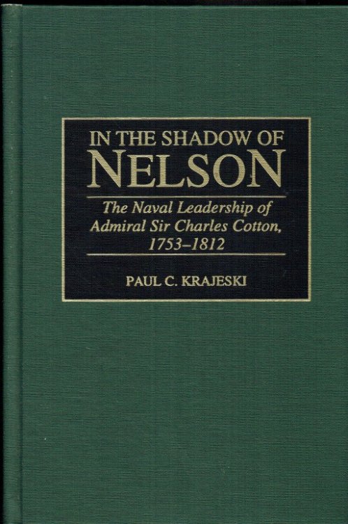 IN THE SHADOW OF NELSON : THE NAVAL LEADERSHIP OF ADMIRAL SIR CHARLES COTTON, 1753-1812