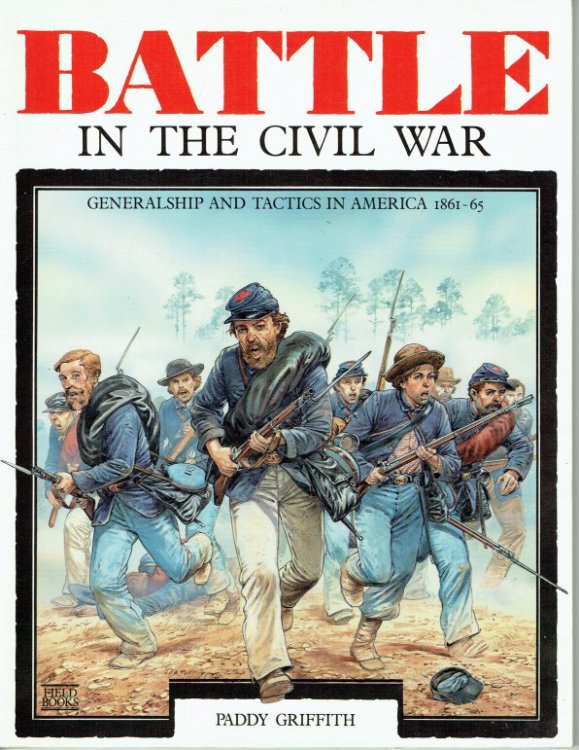 BATTLE IN THE CIVIL WAR : GENERALSHIP AND TACTICS IN AMERICA 1861-65