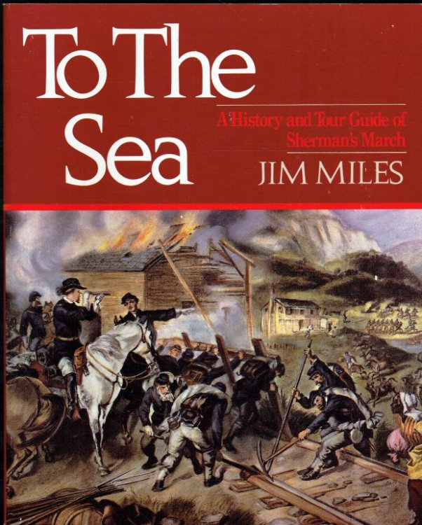 TO THE SEA : A HISTORY AND TOUR GUIDE OF SHERMAN'S MARCH
