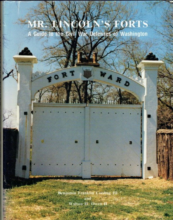 MR LINCOLN'S FORTS : A GUIDE TO THE CIVIL WAR DEFENSES OF WASHINGTON