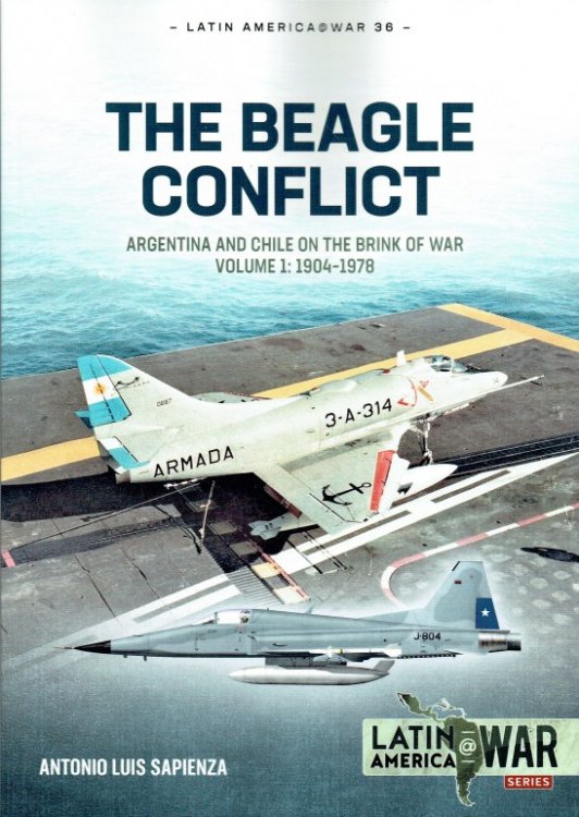 THE BEAGLE CONFLICT : ARGENTINA AND CHILE ON THE BRINK OF WAR VOLUME 1: 1904-1978