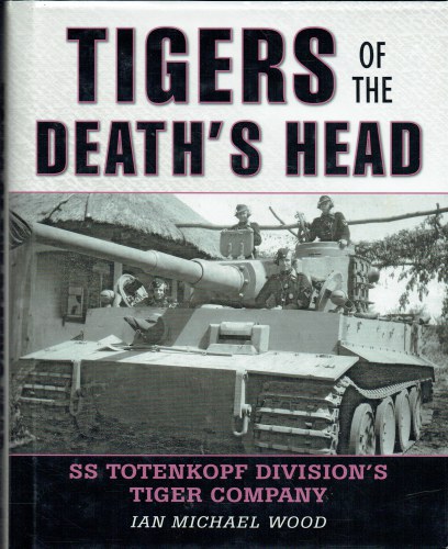 TIGERS OF THE DEATH'S HEAD : SS TOTENKOPF DIVISION'S TIGER COMPANY