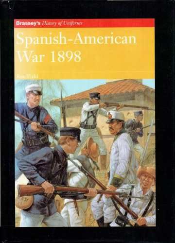 BRASSEY'S HISTORY OF UNIFORMS: SPANISH-AMERICAN WAR 1898