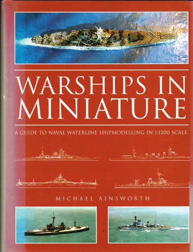 WARSHIPS IN MINIATURE : A GUIDE TO NAVAL WATERLINE SHIPMODELLING IN 1: 1200 SCALE